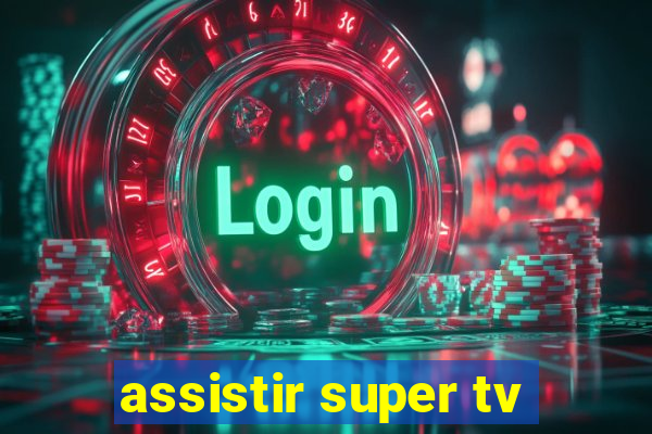 assistir super tv